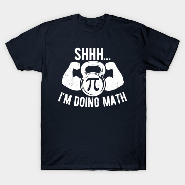 Shhh Im Doing Math Weight Lifting Gym Lover Motivation Gymer T-Shirt by Gaming champion